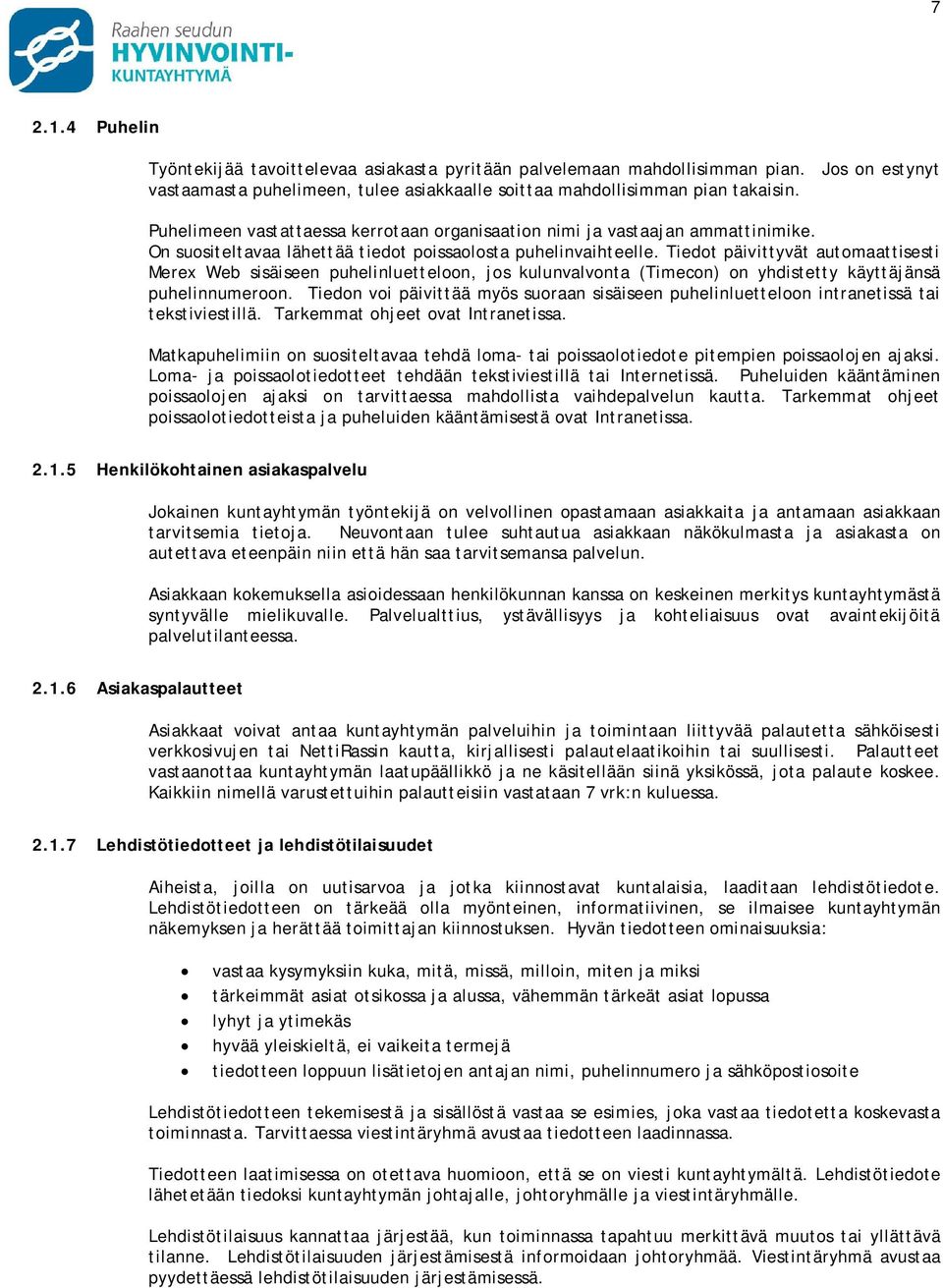 Tiedot päivittyvät automaattisesti Merex Web sisäiseen puhelinluetteloon, jos kulunvalvonta (Timecon) on yhdistetty käyttäjänsä puhelinnumeroon.