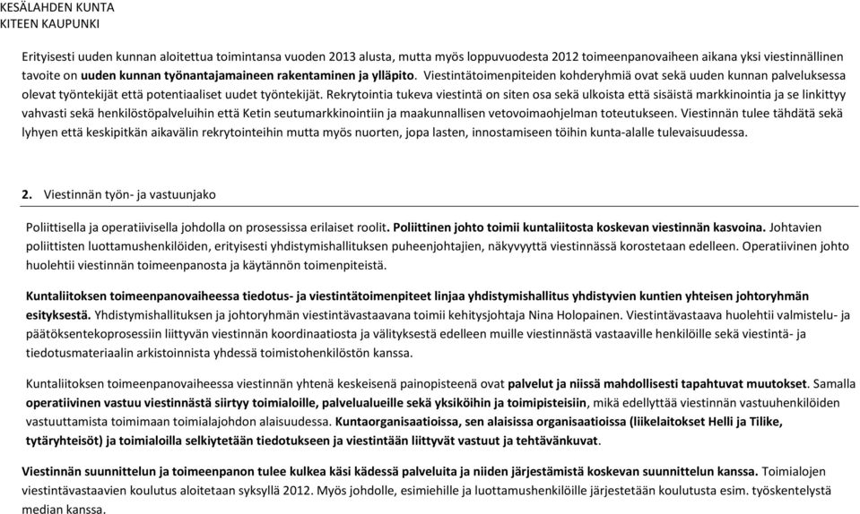 Rekrytointia tukeva viestintä on siten osa sekä ulkoista että sisäistä markkinointia ja se linkittyy vahvasti sekä henkilöstöpalveluihin että Ketin seutumarkkinointiin ja maakunnallisen