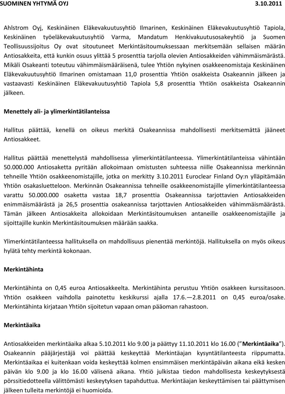 Mikäli Osakeanti toteutuu vähimmäismääräisenä, tulee Yhtiön nykyinen osakkeenomistaja Keskinäinen Eläkevakuutusyhtiö Ilmarinen omistamaan 11,0 prosenttia Yhtiön osakkeista Osakeannin jälkeen ja