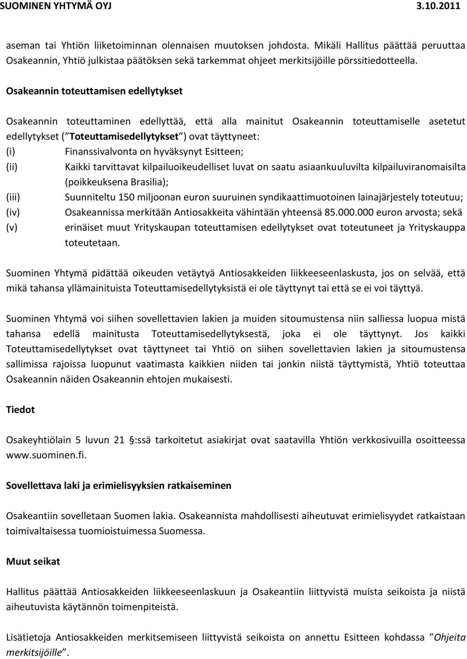 Finanssivalvonta on hyväksynyt Esitteen; (ii) Kaikki tarvittavat kilpailuoikeudelliset luvat on saatu asiaankuuluvilta kilpailuviranomaisilta (poikkeuksena Brasilia); (iii) Suunniteltu 150 miljoonan