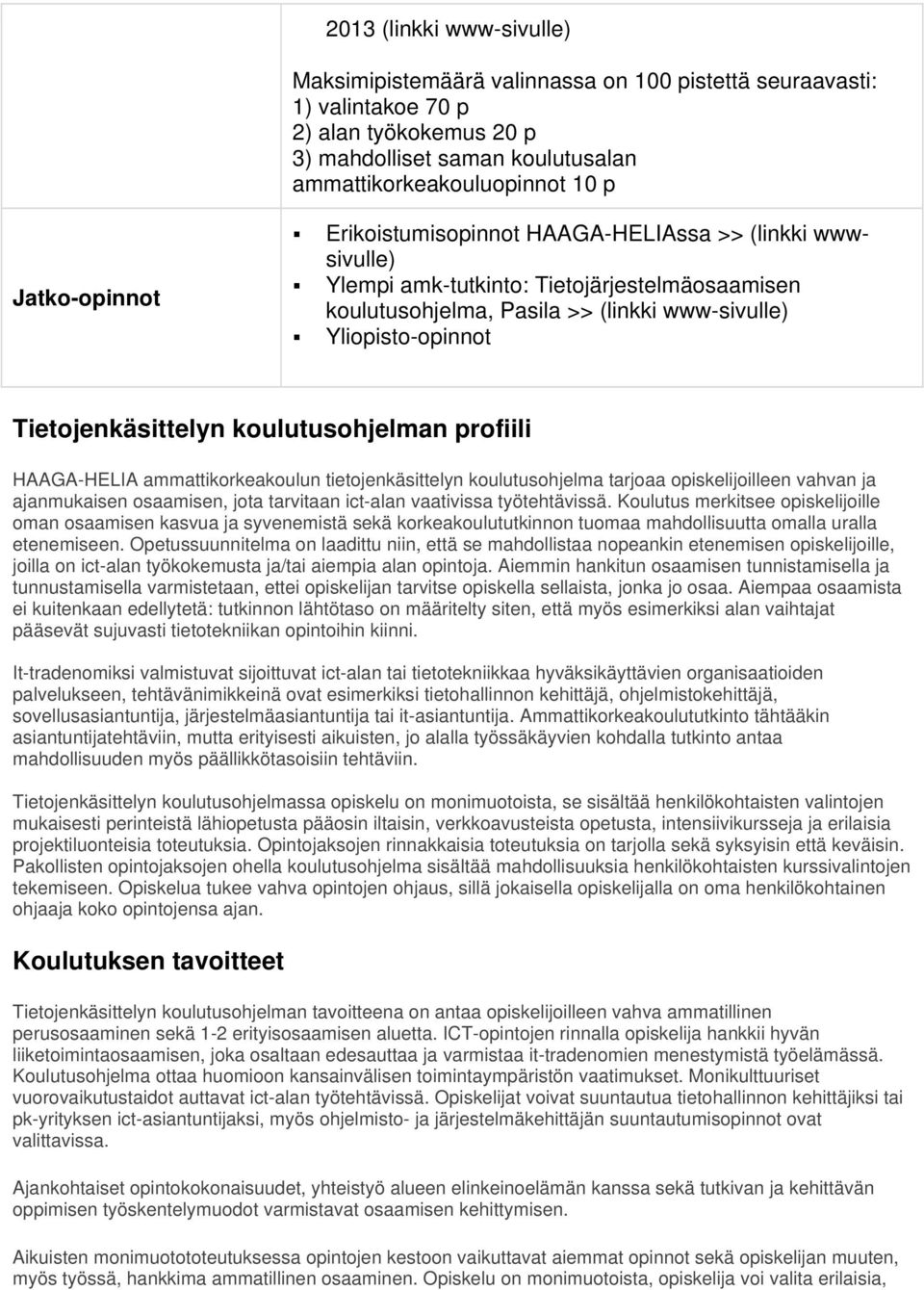 Tietojenkäsittelyn koulutusohjelman profiili HAAGA-HELIA ammattikorkeakoulun tietojenkäsittelyn koulutusohjelma tarjoaa opiskelijoilleen vahvan ja ajanmukaisen osaamisen, jota tarvitaan ict-alan