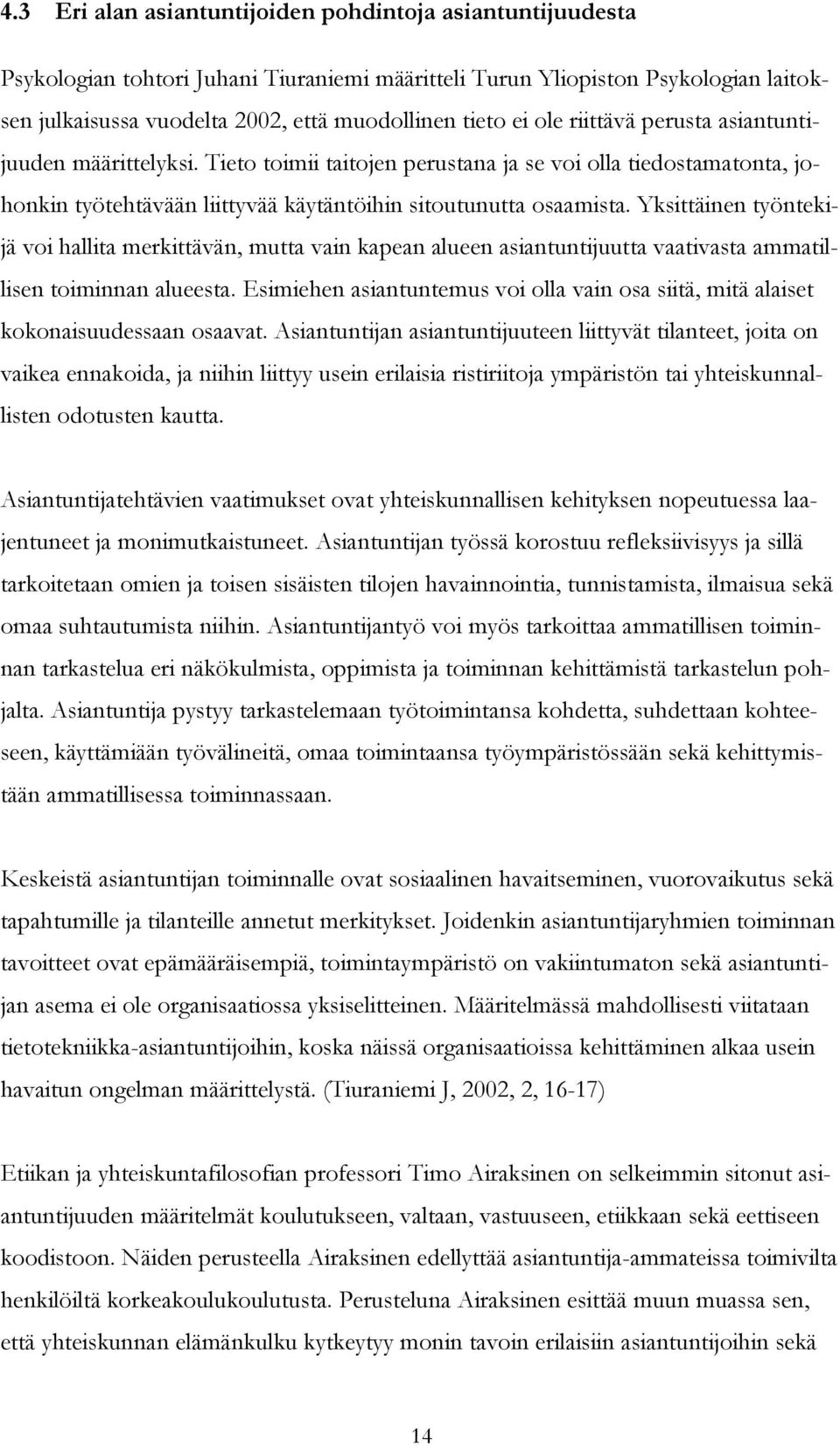 Yksittäinen työntekijä voi hallita merkittävän, mutta vain kapean alueen asiantuntijuutta vaativasta ammatillisen toiminnan alueesta.