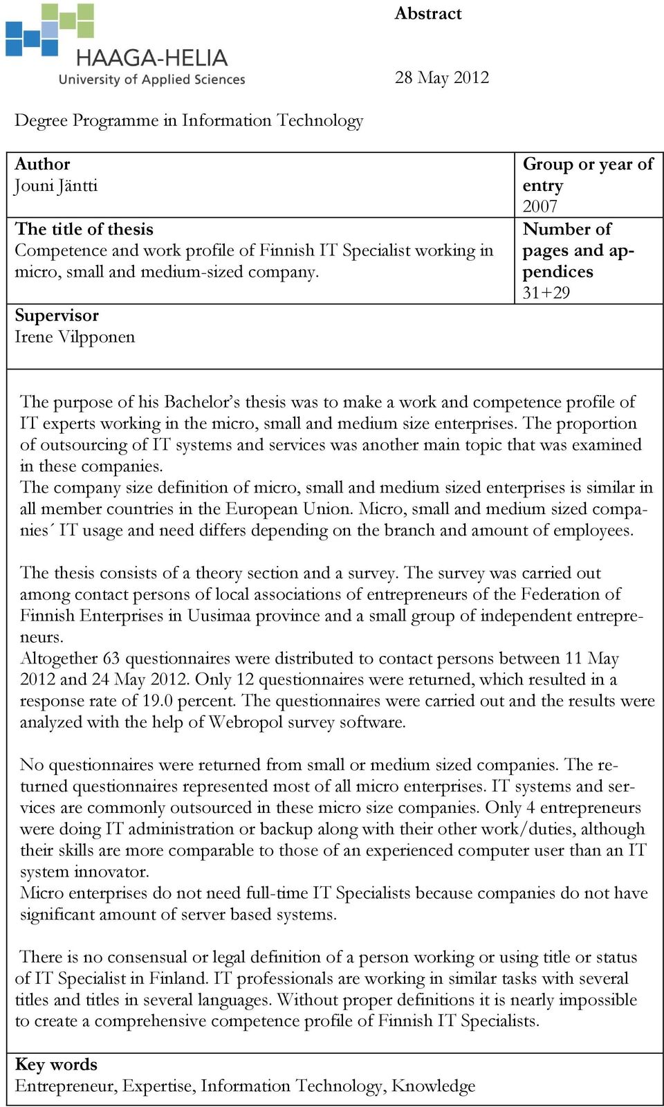 Supervisor Irene Vilpponen Group or year of entry 2007 Number of pages and appendices 31+29 The purpose of his Bachelor s thesis was to make a work and competence profile of IT experts working in the