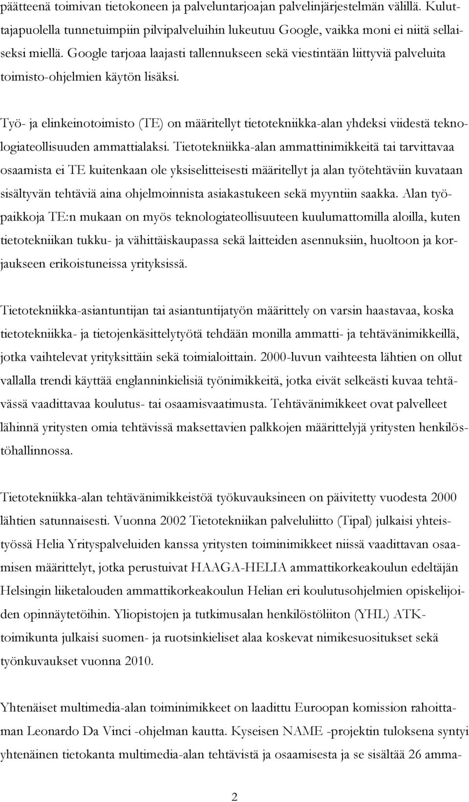 Työ- ja elinkeinotoimisto (TE) on määritellyt tietotekniikka-alan yhdeksi viidestä teknologiateollisuuden ammattialaksi.