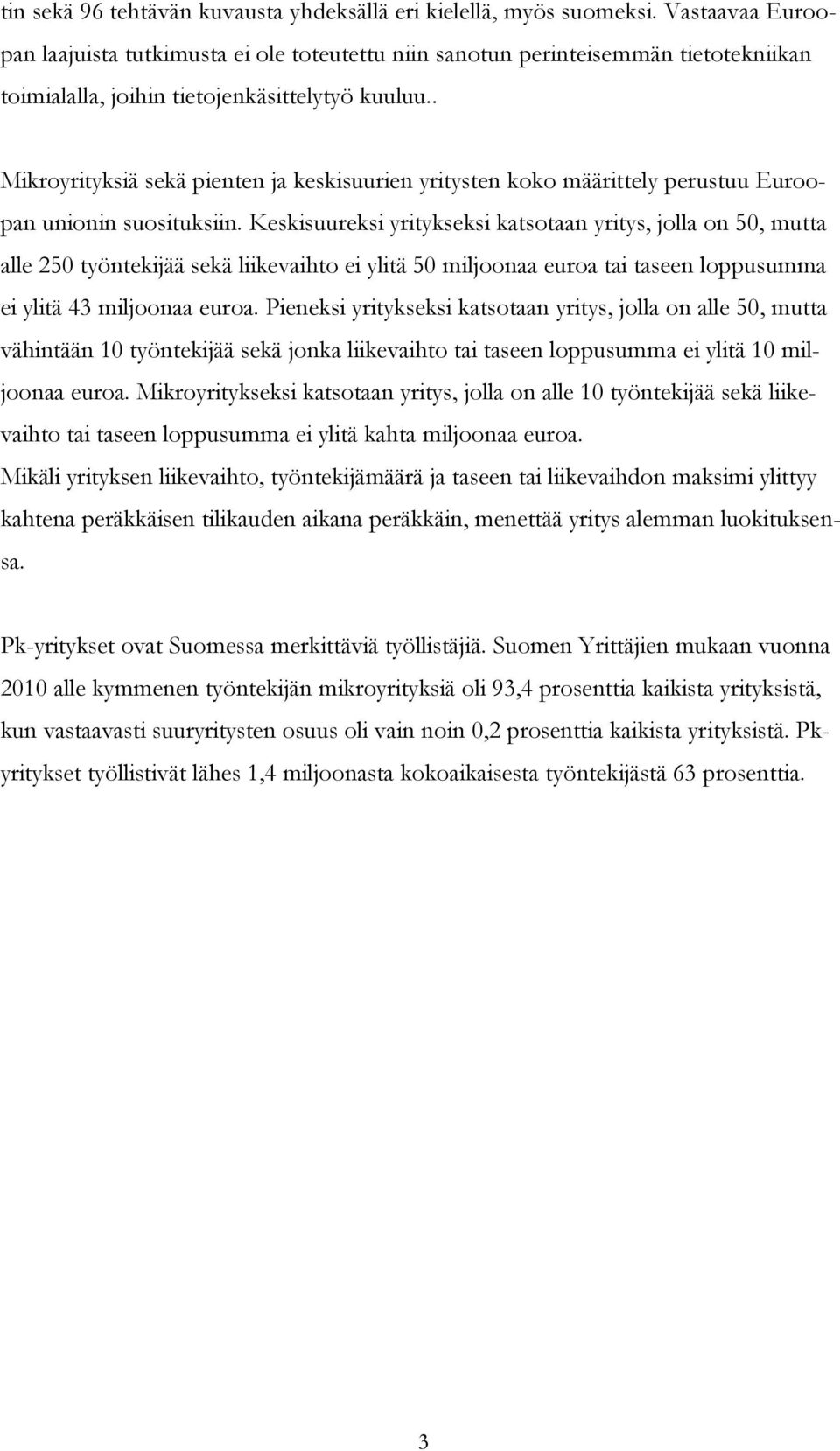 . Mikroyrityksiä sekä pienten ja keskisuurien yritysten koko määrittely perustuu Euroopan unionin suosituksiin.