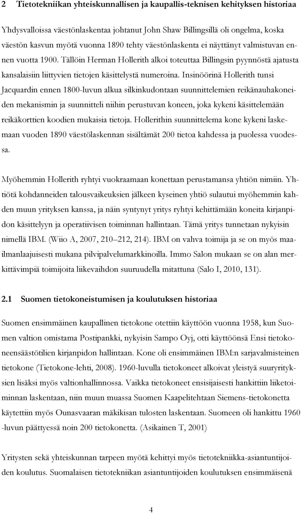 Insinöörinä Hollerith tunsi Jacquardin ennen 1800-luvun alkua silkinkudontaan suunnittelemien reikänauhakoneiden mekanismin ja suunnitteli niihin perustuvan koneen, joka kykeni käsittelemään