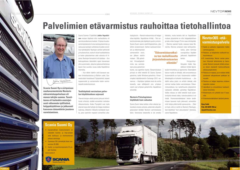 Scania Suomen IT-päällikkö Jukka Vepsäläisen mukaan käytössä ollut nauharatkaisu oli varmistusratkaisuna hankala.