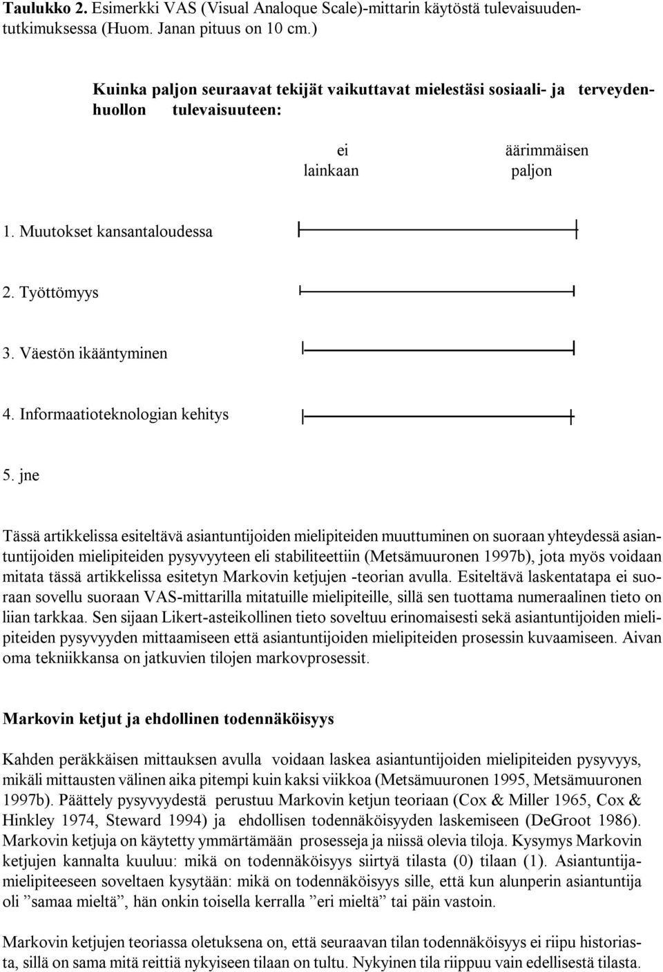 Väestön ikääntyminen 4. Informaatioteknologian kehitys 5.