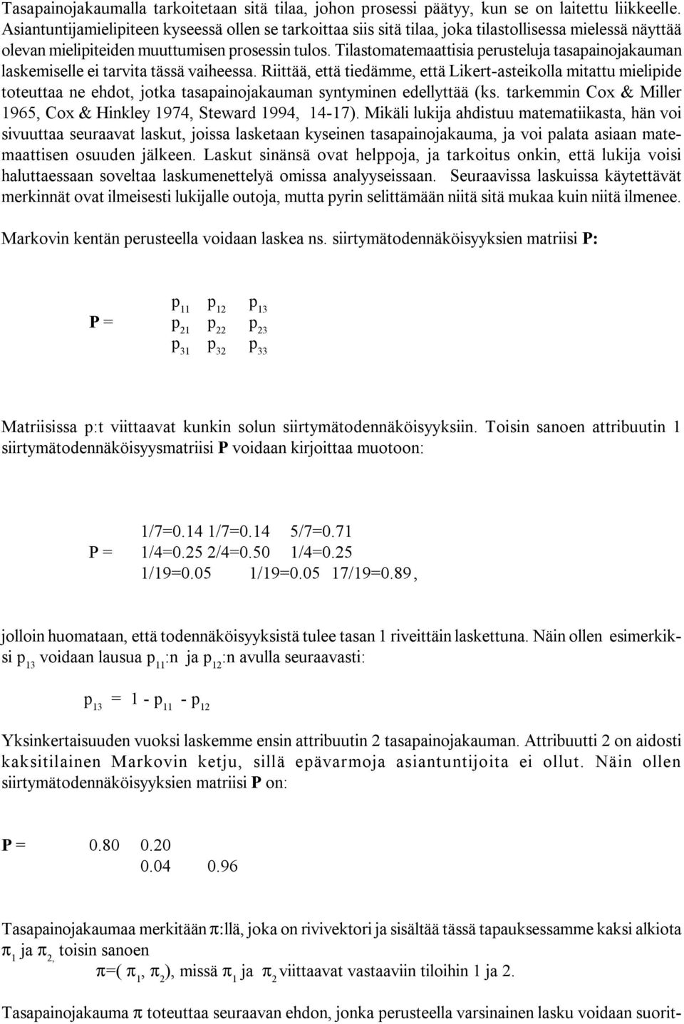 Tilastomatemaattisia perusteluja tasapainojakauman laskemiselle ei tarvita tässä vaiheessa.