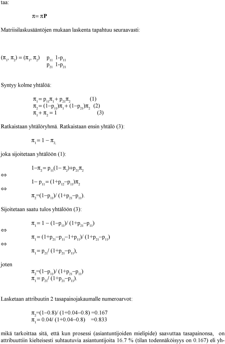 Sijoitetaan saatu tulos yhtälöön (3): joten = 1 (1 p 11 )/ (1+p 21 ) = (1+p 21 1+p 11 )/ (1+p 21 ) = p 21 / (1+p 21 ), =(1 p 11 )/ (1+p 21 ) = p 21 / (1+p 21 ).