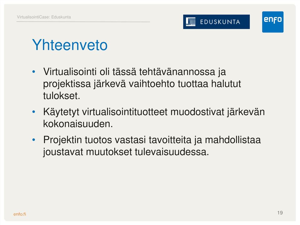 Käytetyt virtualisointituotteet muodostivat järkevän kokonaisuuden.