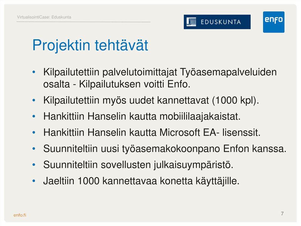 Hankittiin Hanselin kautta mobiililaajakaistat. Hankittiin Hanselin kautta Microsoft EA- lisenssit.