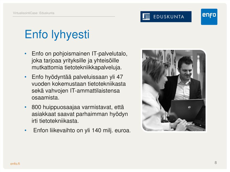 Enfo hyödyntää palveluissaan yli 47 vuoden kokemustaan tietotekniikasta sekä vahvojen