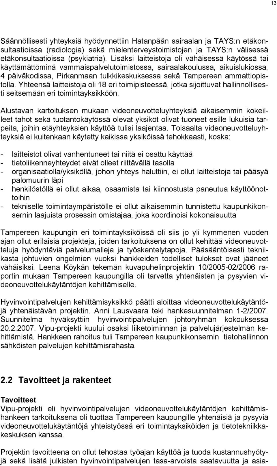 ammattiopistolla. Yhteensä laitteistoja oli 18 eri toimipisteessä, jotka sijoittuvat hallinnollisesti seitsemään eri toimintayksikköön.