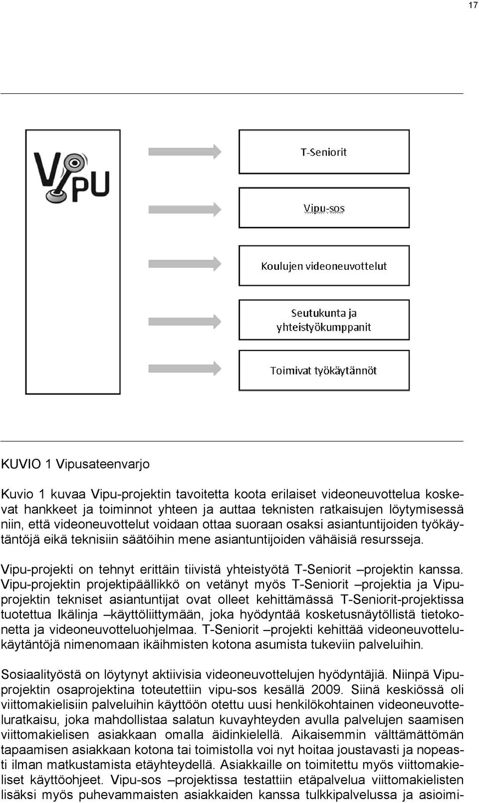 Vipu-projekti on tehnyt erittäin tiivistä yhteistyötä T-Seniorit projektin kanssa.