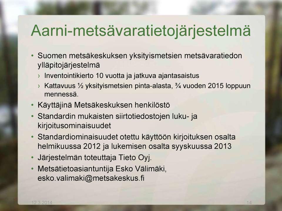 Käyttäjinä Metsäkeskuksen henkilöstö Standardin mukaisten siirtotiedostojen luku- ja kirjoitusominaisuudet Standardiominaisuudet otettu