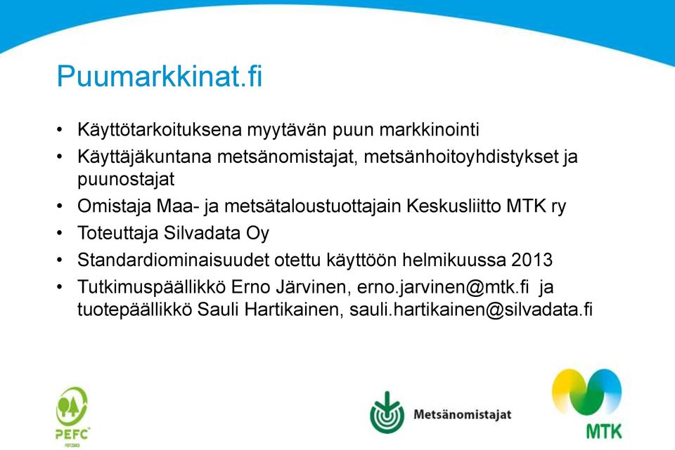 metsänhoitoyhdistykset ja puunostajat Omistaja Maa- ja metsätaloustuottajain Keskusliitto MTK ry