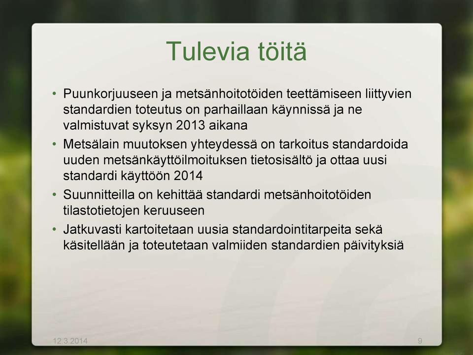 tietosisältö ja ottaa uusi standardi käyttöön 2014 Suunnitteilla on kehittää standardi metsänhoitotöiden tilastotietojen