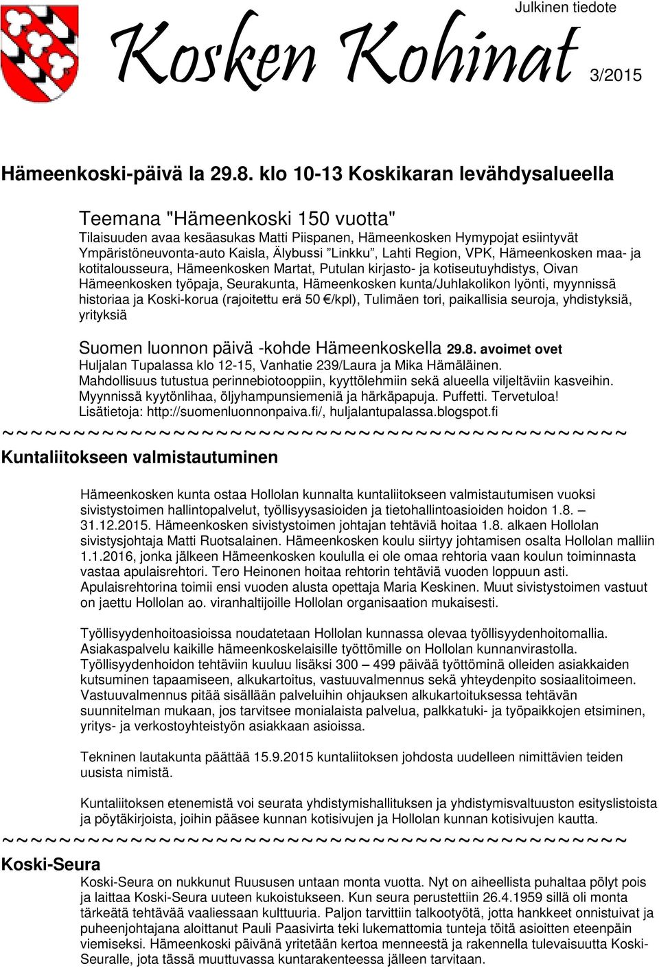 Lahti Region, VPK, Hämeenkosken maa- ja kotitalousseura, Hämeenkosken Martat, Putulan kirjasto- ja kotiseutuyhdistys, Oivan Hämeenkosken työpaja, Seurakunta, Hämeenkosken kunta/juhlakolikon lyönti,