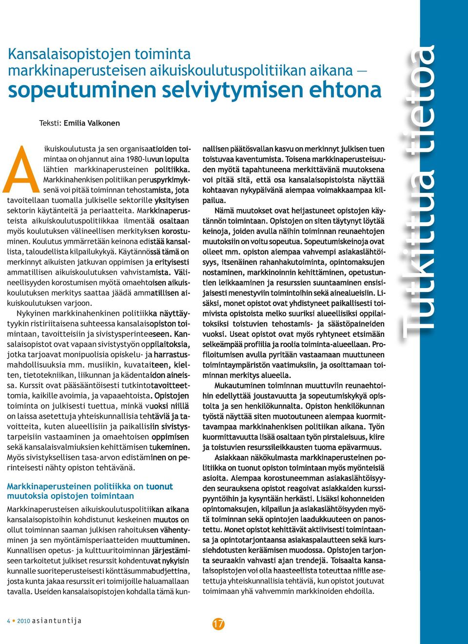 Markkinahenkisen politiikan peruspyrkimyksenä voi pitää toiminnan tehostamista, jota tavoitellaan tuomalla julkiselle sektorille yksityisen sektorin käytänteitä ja periaatteita.