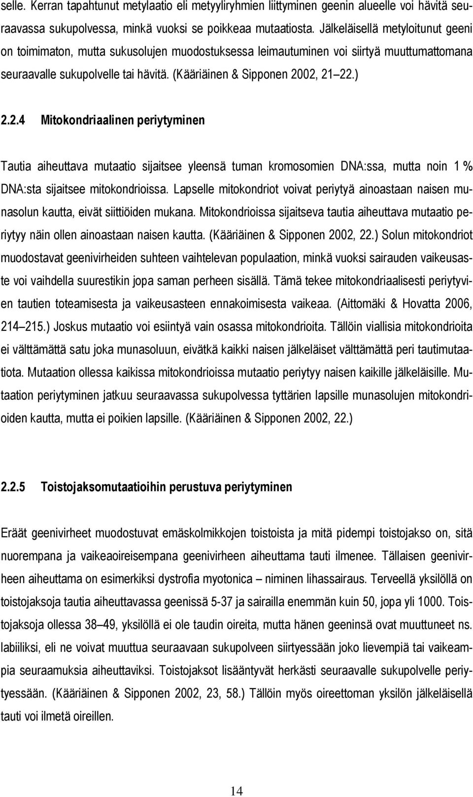 2.4 Mitokondriaalinen periytyminen Tautia aiheuttava mutaatio sijaitsee yleensä tuman kromosomien DNA:ssa, mutta noin 1 % DNA:sta sijaitsee mitokondrioissa.