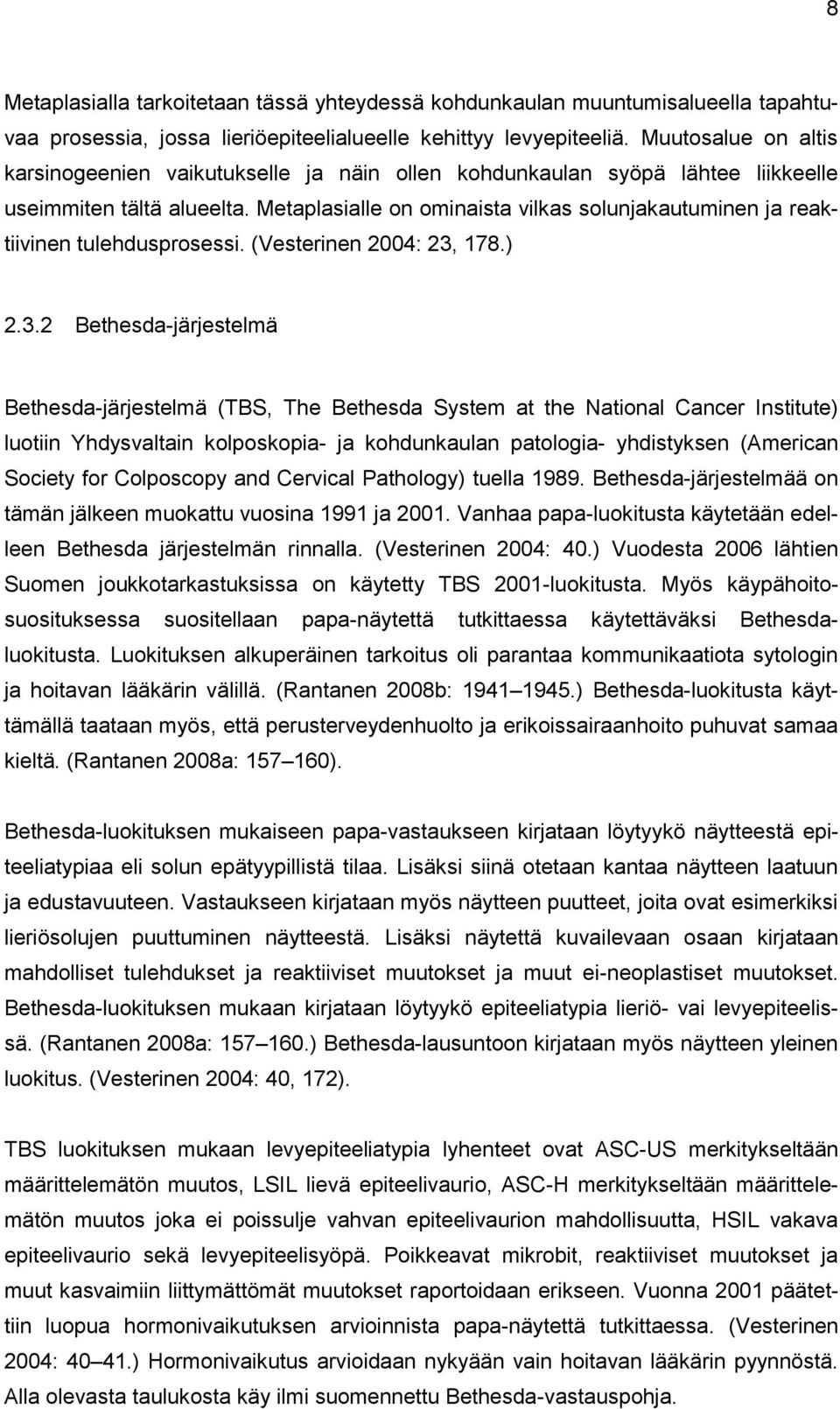 Metaplasialle on ominaista vilkas solunjakautuminen ja reaktiivinen tulehdusprosessi. (Vesterinen 2004: 23,