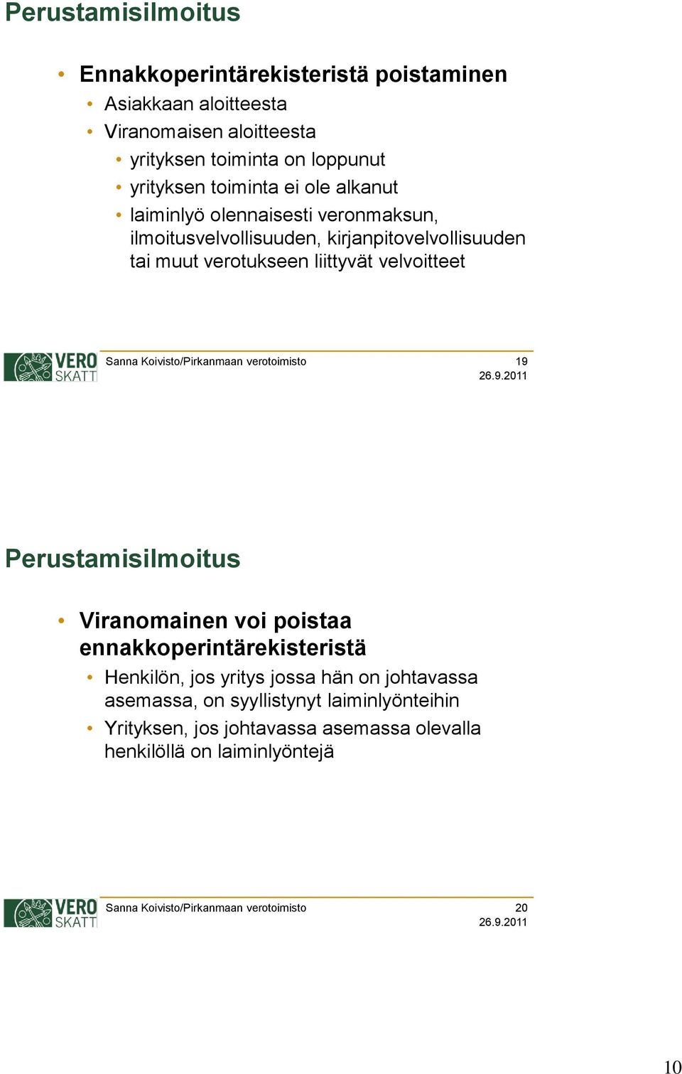 muut verotukseen liittyvät velvoitteet 19 Viranomainen voi poistaa ennakkoperintärekisteristä Henkilön, jos yritys jossa hän