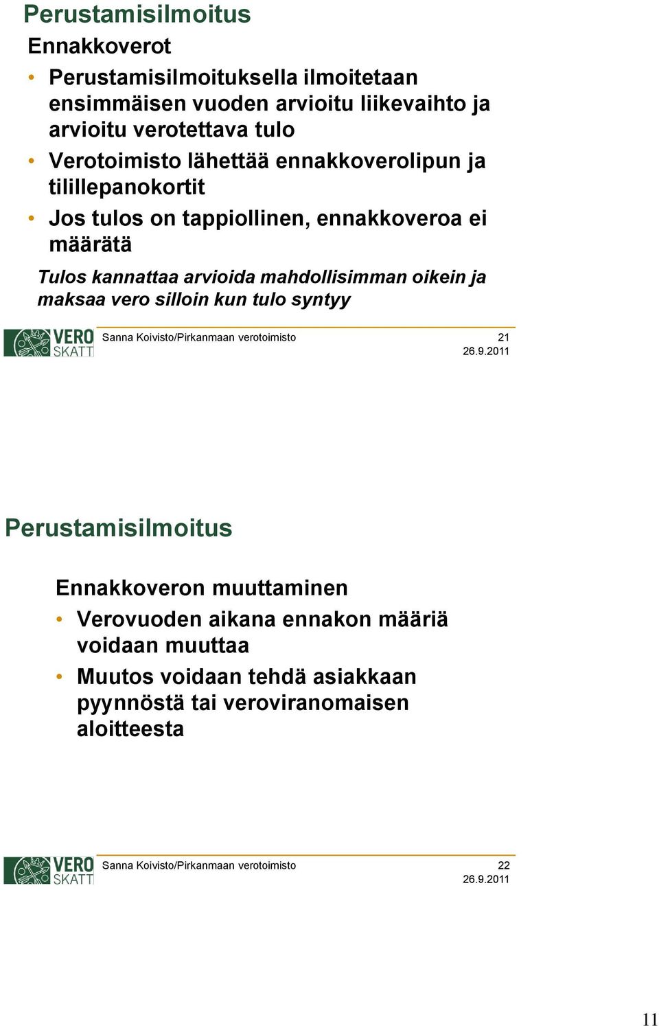 kannattaa arvioida mahdollisimman oikein ja maksaa vero silloin kun tulo syntyy 21 Ennakkoveron muuttaminen