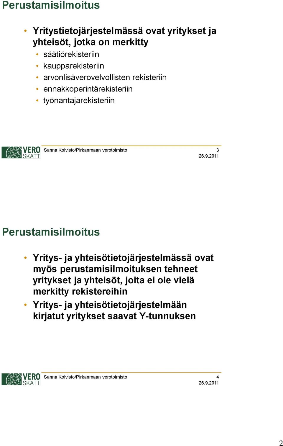 3 Yritys- ja yhteisötietojärjestelmässä ovat myös perustamisilmoituksen tehneet yritykset ja yhteisöt,