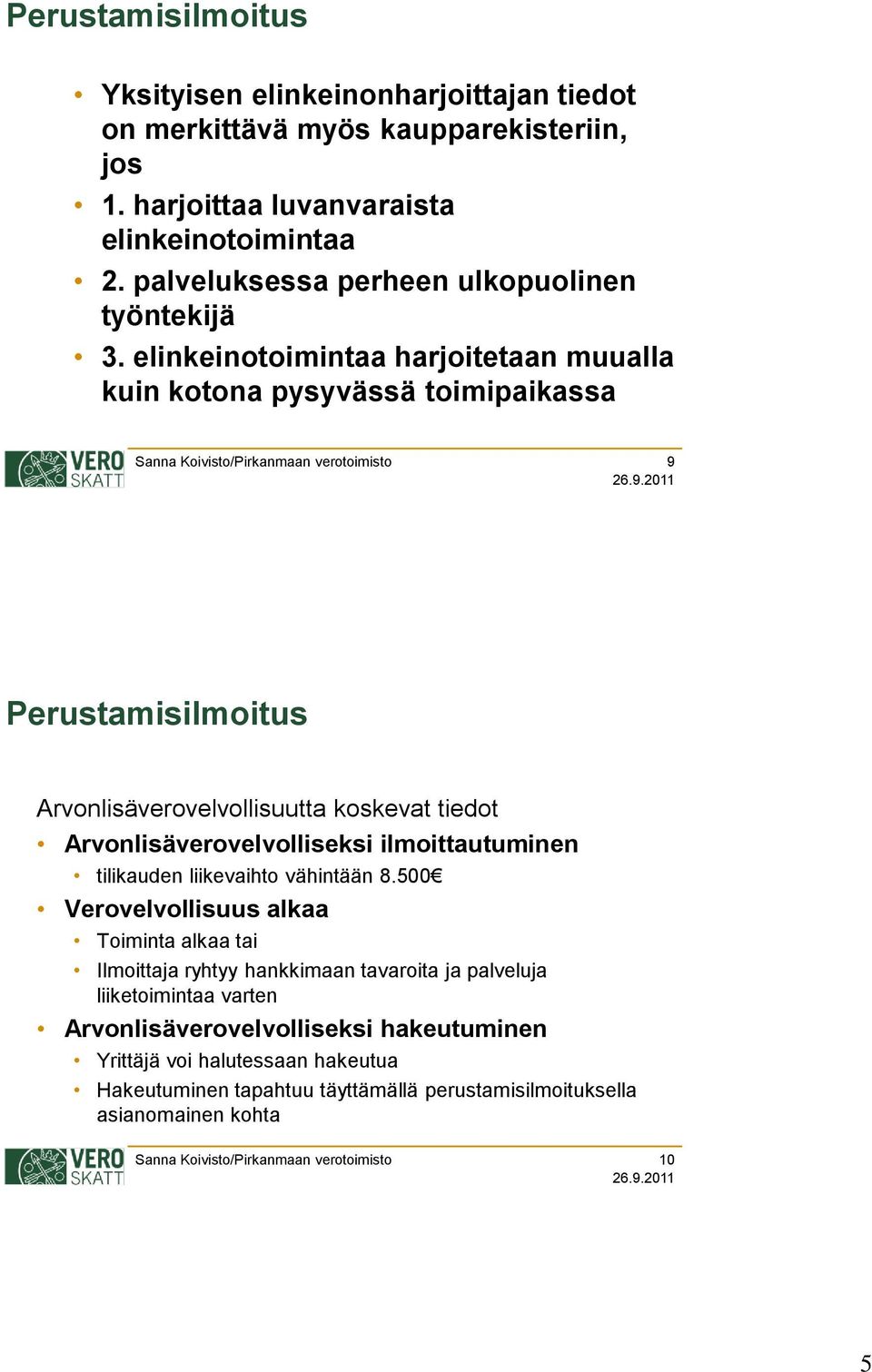 elinkeinotoimintaa harjoitetaan muualla kuin kotona pysyvässä toimipaikassa 9 Arvonlisäverovelvollisuutta koskevat tiedot Arvonlisäverovelvolliseksi