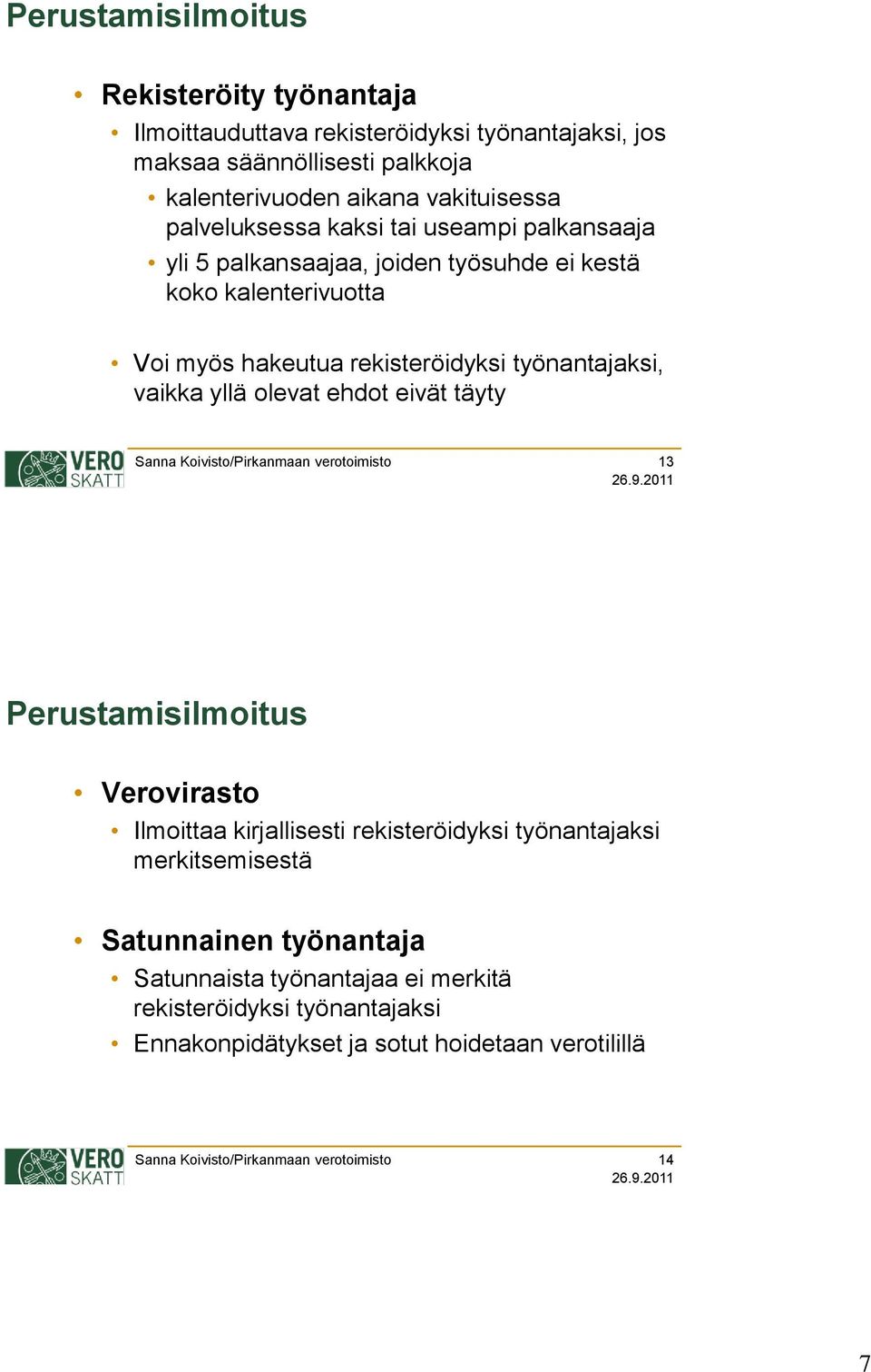 rekisteröidyksi työnantajaksi, vaikka yllä olevat ehdot eivät täyty 13 Verovirasto Ilmoittaa kirjallisesti rekisteröidyksi työnantajaksi