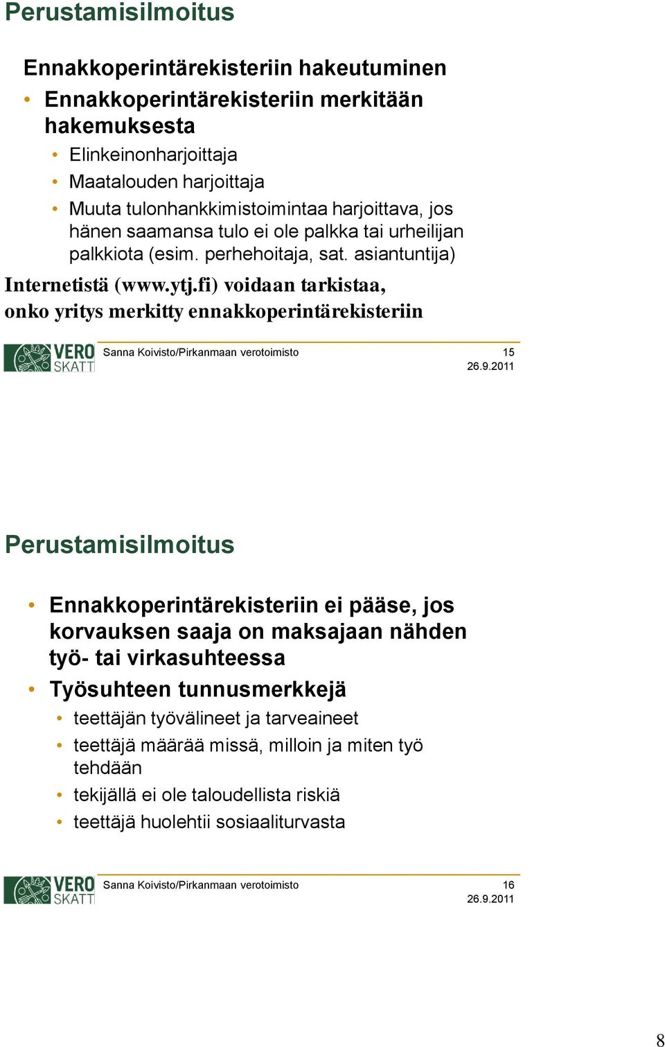 fi) voidaan tarkistaa, onko yritys merkitty ennakkoperintärekisteriin 15 Ennakkoperintärekisteriin ei pääse, jos korvauksen saaja on maksajaan nähden työ- tai