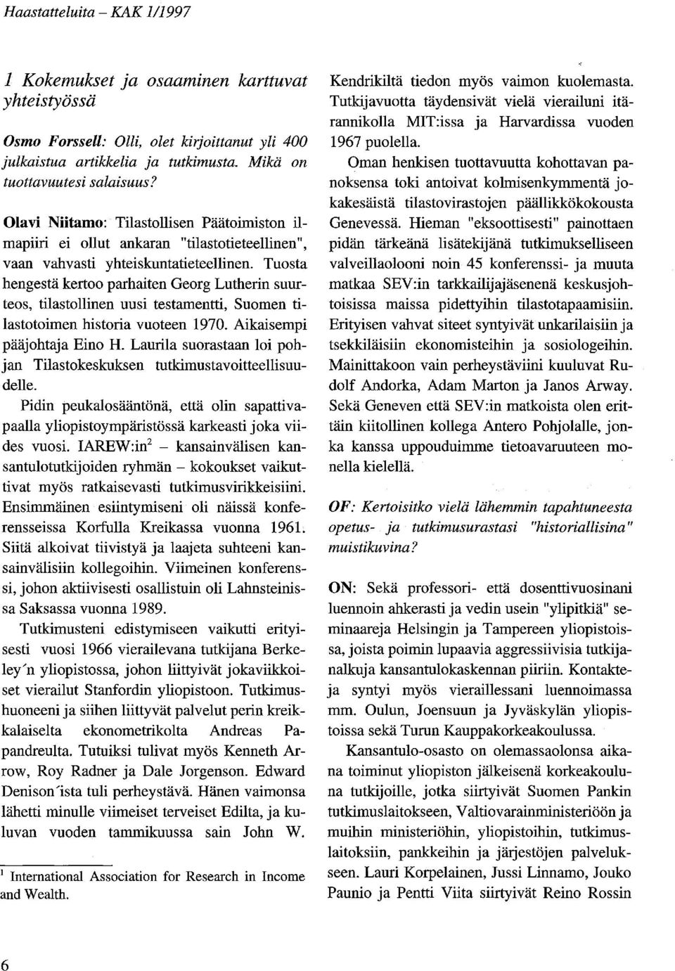 Tuosta hengestä kertoo parhaiten Georg Lutherin suurteos, tilastollinen uusi testamentti, Suomen tilastotoimen historia vuoteen 1970. Aikaisempi pääjohtaja Eino H.