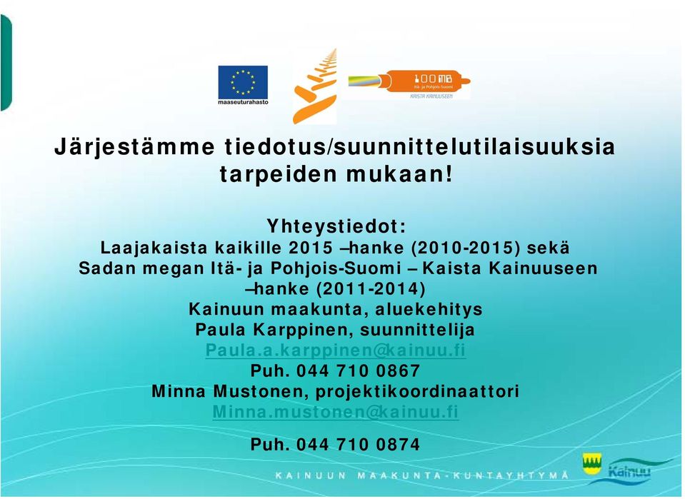 Pohjois-Suomi Kaista Kainuuseen hanke (2011-2014) Kainuun maakunta, aluekehitys Paula