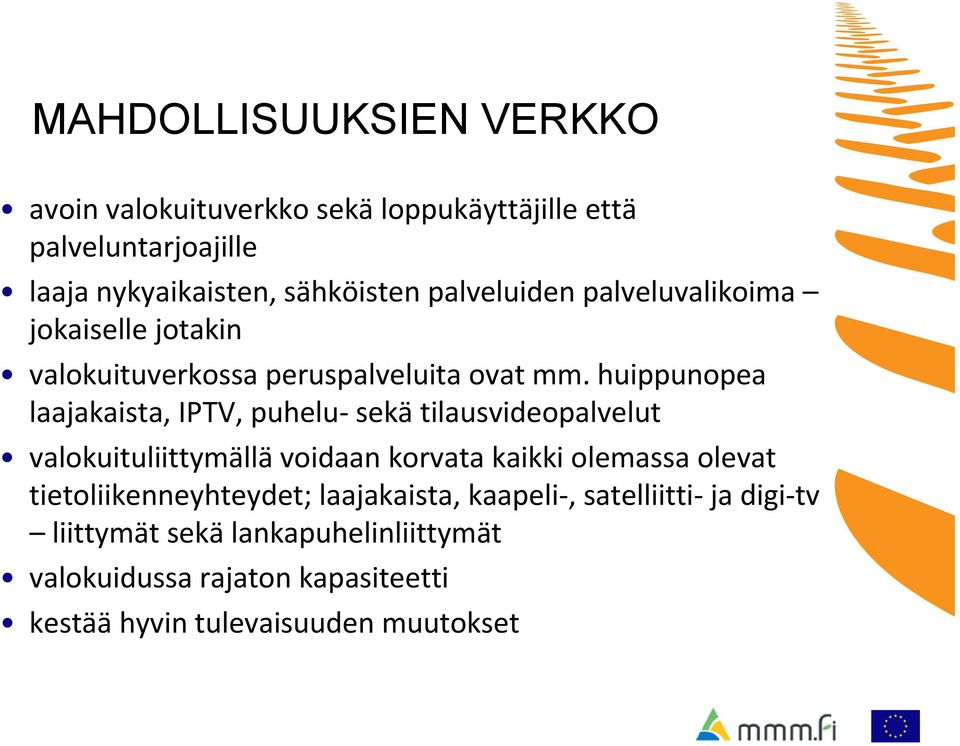 huippunopea laajakaista, IPTV, puhelu sekä tilausvideopalvelut valokuituliittymällä voidaan korvata kaikki olemassa olevat