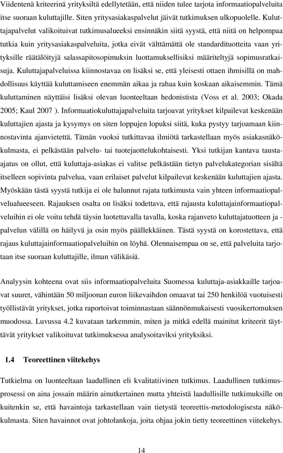 räätälöityjä salassapitosopimuksin luottamuksellisiksi määriteltyjä sopimusratkaisuja.