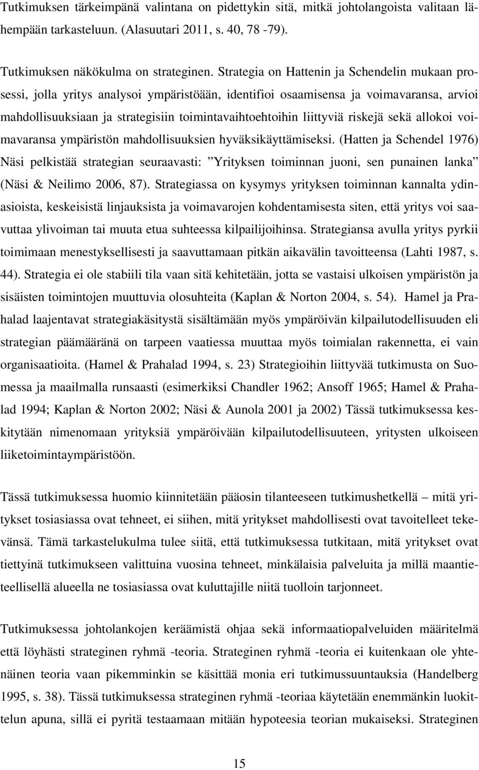 liittyviä riskejä sekä allokoi voimavaransa ympäristön mahdollisuuksien hyväksikäyttämiseksi.