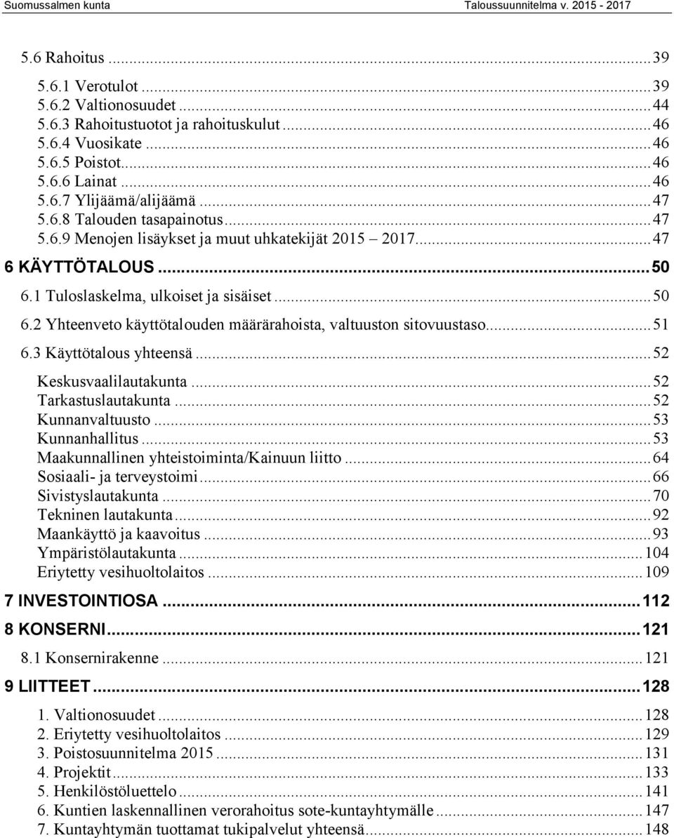 .. 51 6.3 Käyttötalous yhteensä... 52 Keskusvaalilautakunta... 52 Tarkastuslautakunta... 52 Kunnanvaltuusto... 53 Kunnanhallitus... 53 Maakunnallinen yhteistoiminta/kainuun liitto.