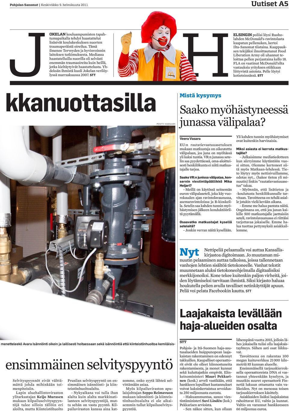 Yhdeksän ihmistä kuoli Jokelan verilöylyssä marraskuussa 2007. STT HELSINGIN poliisi löysi Ruoholahden McDonald s-ravintolasta kaapatun pellenuken, kertoi Ilta-Sanomat tiistaina.