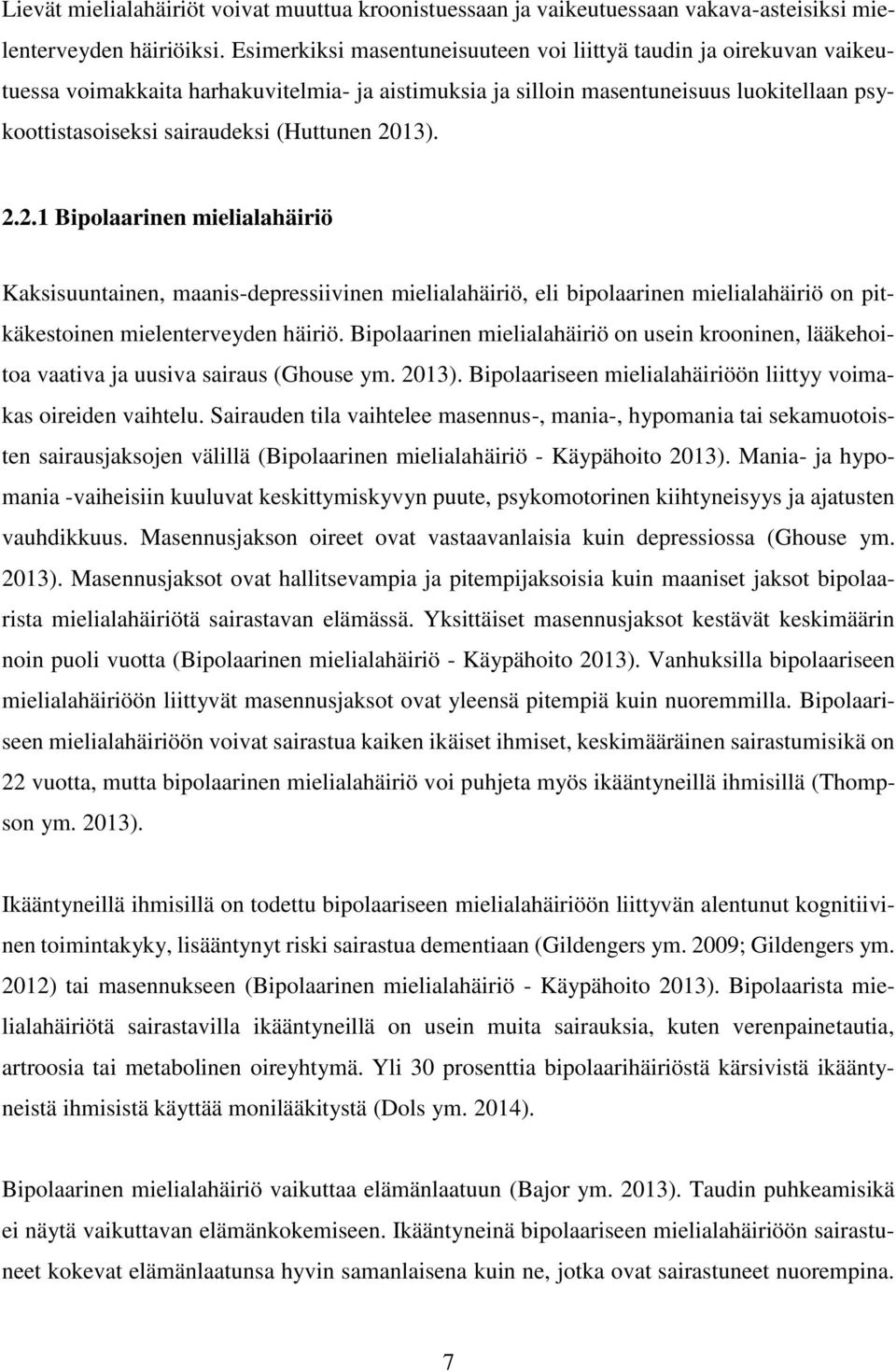 (Huttunen 2013). 2.2.1 Bipolaarinen mielialahäiriö Kaksisuuntainen, maanis-depressiivinen mielialahäiriö, eli bipolaarinen mielialahäiriö on pitkäkestoinen mielenterveyden häiriö.