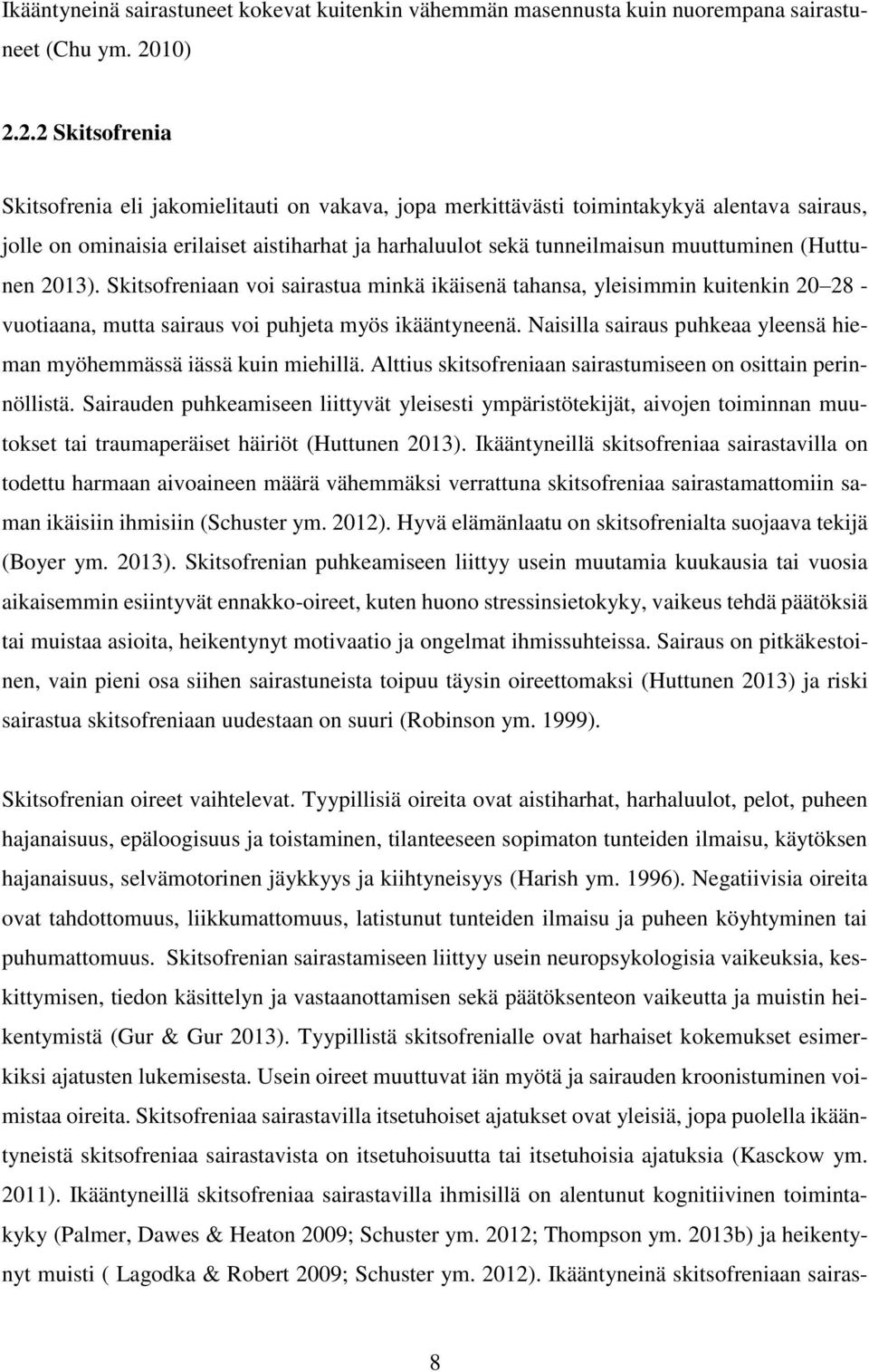 2.2 Skitsofrenia Skitsofrenia eli jakomielitauti on vakava, jopa merkittävästi toimintakykyä alentava sairaus, jolle on ominaisia erilaiset aistiharhat ja harhaluulot sekä tunneilmaisun muuttuminen