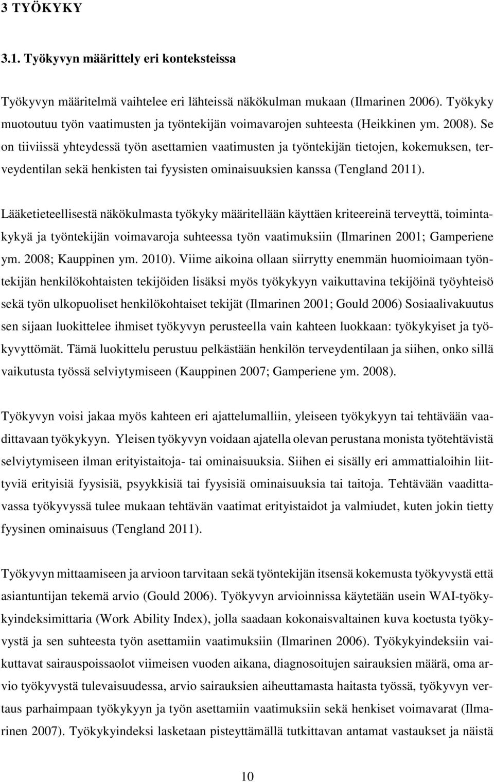 Se on tiiviissä yhteydessä työn asettamien vaatimusten ja työntekijän tietojen, kokemuksen, terveydentilan sekä henkisten tai fyysisten ominaisuuksien kanssa (Tengland 2011).