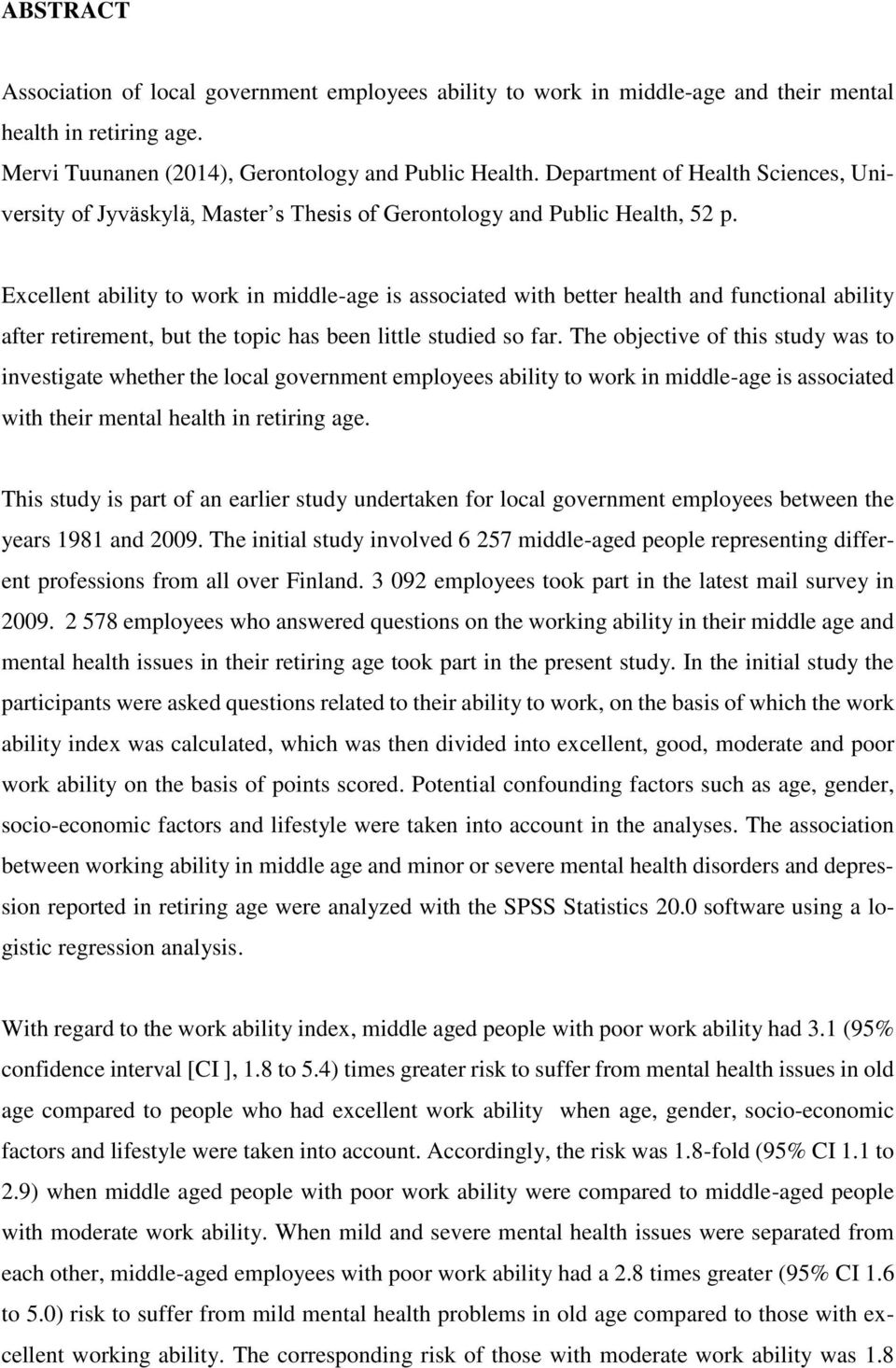Excellent ability to work in middle-age is associated with better health and functional ability after retirement, but the topic has been little studied so far.