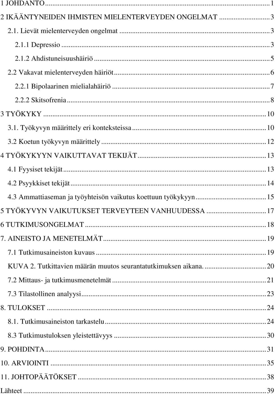 .. 12 4 TYÖKYKYYN VAIKUTTAVAT TEKIJÄT... 13 4.1 Fyysiset tekijät... 13 4.2 Psyykkiset tekijät... 14 4.3 Ammattiaseman ja työyhteisön vaikutus koettuun työkykyyn.