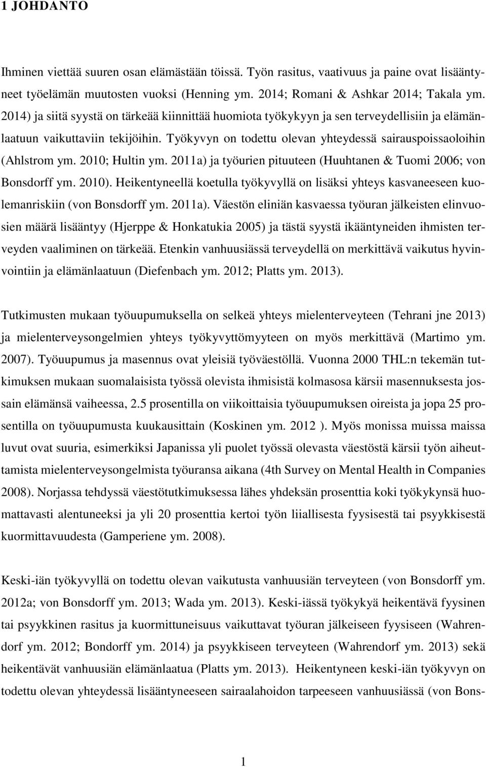 2010; Hultin ym. 2011a) ja työurien pituuteen (Huuhtanen & Tuomi 2006; von Bonsdorff ym. 2010). Heikentyneellä koetulla työkyvyllä on lisäksi yhteys kasvaneeseen kuolemanriskiin (von Bonsdorff ym.