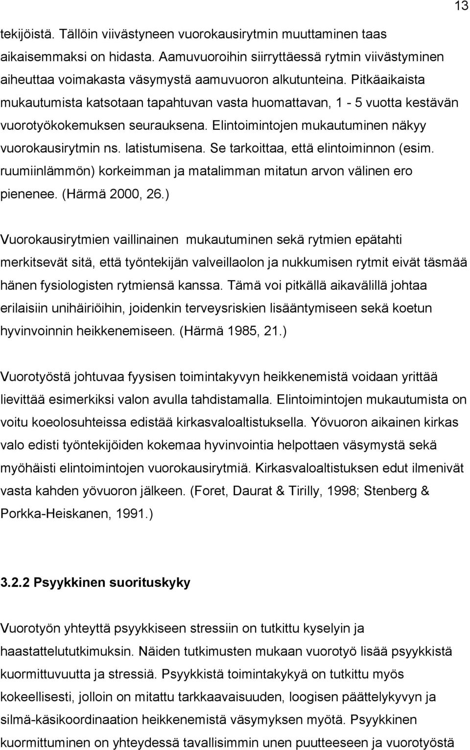 Se tarkoittaa, että elintoiminnon (esim. ruumiinlämmön) korkeimman ja matalimman mitatun arvon välinen ero pienenee. (Härmä 2000, 26.