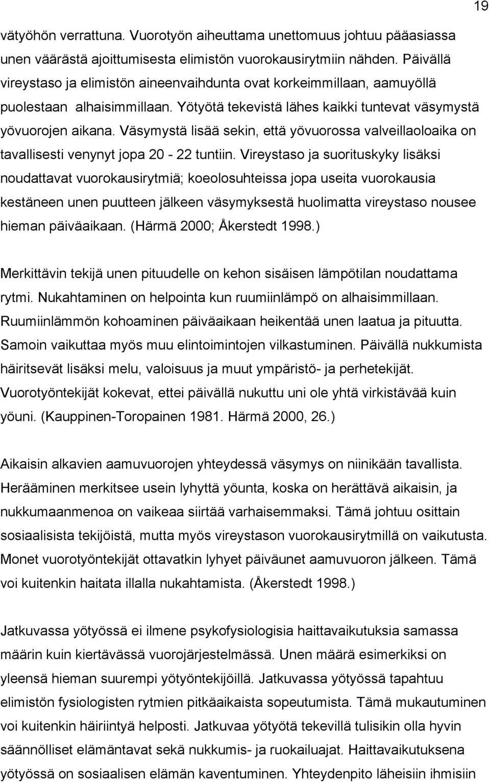 Väsymystä lisää sekin, että yövuorossa valveillaoloaika on tavallisesti venynyt jopa 20-22 tuntiin.