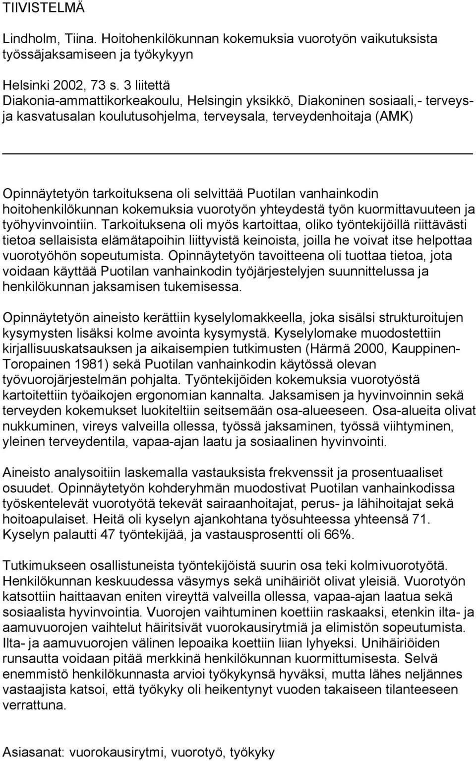 Puotilan vanhainkodin hoitohenkilökunnan kokemuksia vuorotyön yhteydestä työn kuormittavuuteen ja työhyvinvointiin.