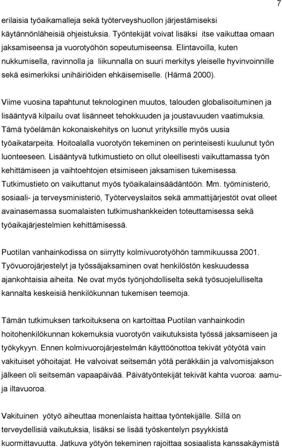 Viime vuosina tapahtunut teknologinen muutos, talouden globalisoituminen ja lisääntyvä kilpailu ovat lisänneet tehokkuuden ja joustavuuden vaatimuksia.