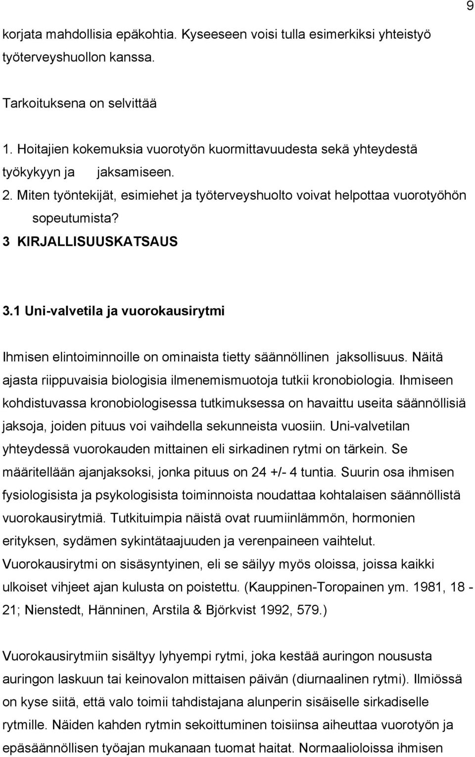 3 KIRJALLISUUSKATSAUS 3.1 Uni-valvetila ja vuorokausirytmi Ihmisen elintoiminnoille on ominaista tietty säännöllinen jaksollisuus.